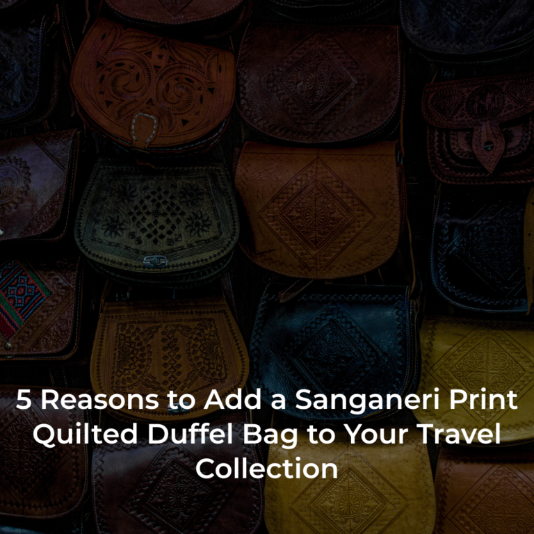 5 Reasons to Add a Sanganeri Print Quilted Duffel Bag to Your Travel Collection